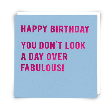 Card - Happy Birthday, You Don't Look a Day Over Fabulous